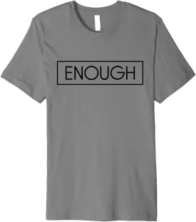 Enough T-Shirt - Inspiring Words Quotes Shirt